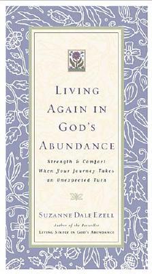 Living Again In God's Abundance Strength And Comfort When Your Journey Takes An Unexpected Turn