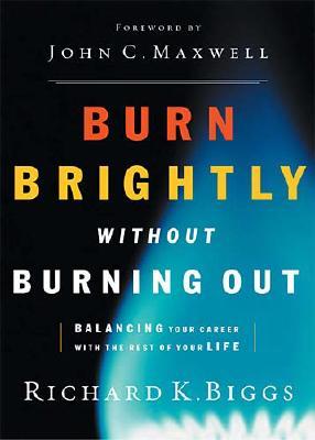 Burn Brightly Without Burning Out: Balancing the Work You Need With the Life You Lead