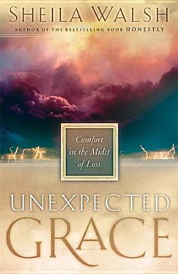 Unexpected Grace Comfort In The Midst Of Loss