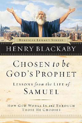 Chosen to Be God's Prophet: How God Works in and Through Those He Chooses (Biblical Legacy Series)