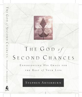 The God Of Second Chances Experiencing His Grace For The Rest Of Your Life