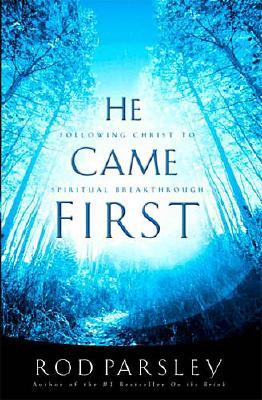 He Came First: Following Christ To Spiritual Breakthrough