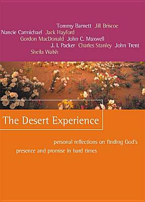 The Desert Experience: Personal Reflections on Finding God's Presence and Promise in Hard Times