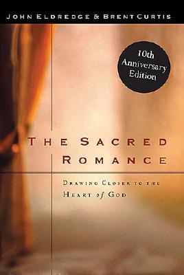 The Sacred Romance: Drawing Closer to the Heart Of God