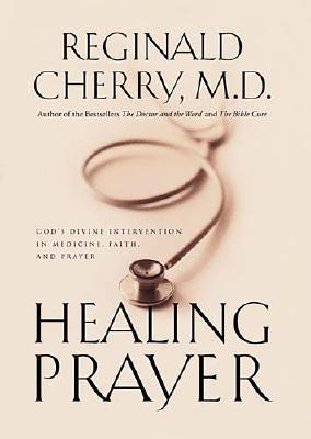Healing Prayer God's Divine Intervention In Medicine, Faith And Prayer