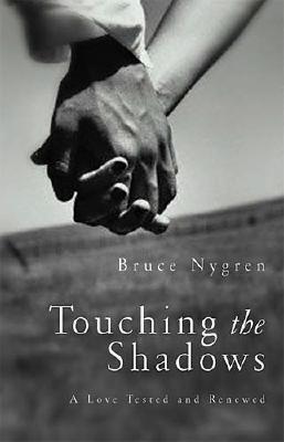 Touching The Shadows A Love Tested And Renewed by Bruce Nygren