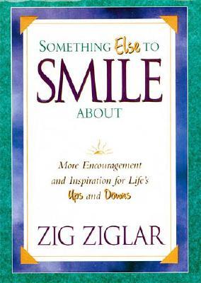 Something Else To Smile About More Encouragement And Inspiration For Life's Ups And Downs
