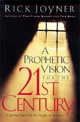 A Prophetic Vision For The 21st Century: A Spiritual Map To Help You Navigate Into The Future