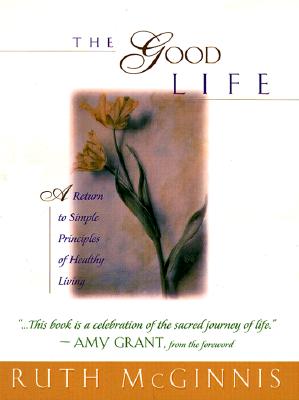 The Good Life: A Return to Simple Principles of Healthy Living