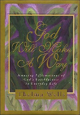 God Will Make a Way: Amazing Affirmations of God's Faithfulness in Everyday Life