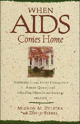 When AIDS Comes Home: Answers to the Most Commonly Asked Questions : What to Say, What to Do, And How to Live With AIDS