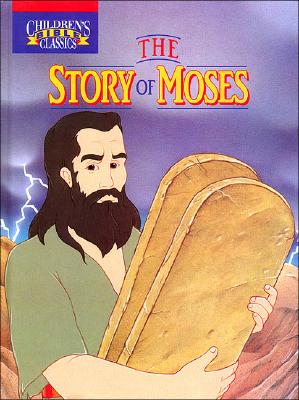 The story of Moses (Children's Bible classics)