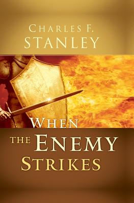 When the Enemy Strikes: The Keys to Winning Your Spiritual Battles