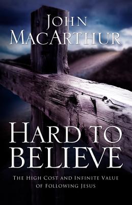 Hard to Believe: The High Cost and Infinite Value of Following Jesus