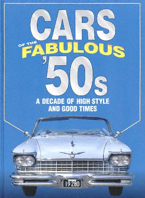 Cars of the Fabulous 50's: A Decade of High Style and Good Times (Automotive)