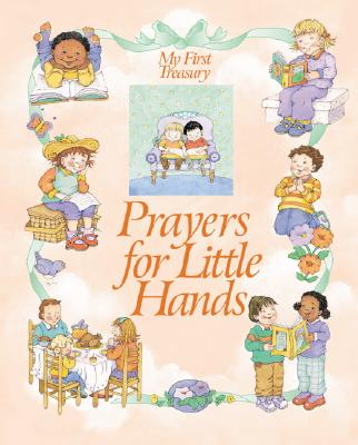 Prayers for Little Hands (My First Treasury)