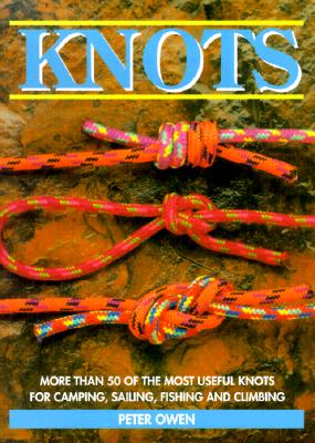 Knots More Than 50 of the Most Useful Knots for Camping, Sailing, Fishing, and Climbing