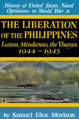 Liberation Of The Philippines: Luzon, Mindanao, The Visayas 1944-1945 - History Of United States Naval Operations In World War II, Volume XIII