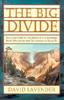 The Big Divide: The Lively Story of the People of the Southern Rocky Mountains from Yellowstone to Santa Fe
