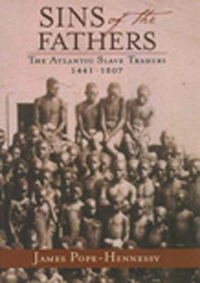 Sins of the Fathers: The Atlantic Slave Traders 1441-1807