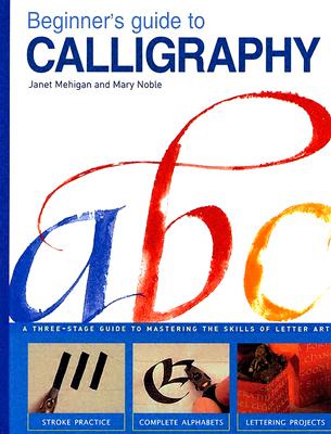 Image for Beginner's Guide to Calligraphy: A Simple Three-Stage Guide to Perfest Letter Art