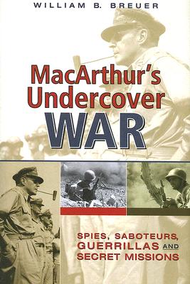 MacArthur's Undercover War: Spies, Saboteurs, Guerrillas and Secret Missions