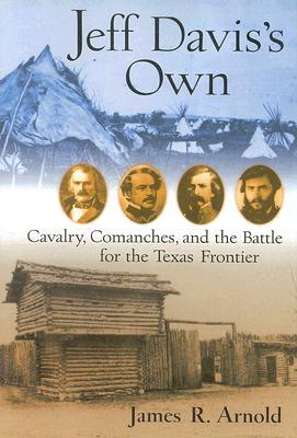 Jeff Davis's Own: Cavalry, Comanches, and the Battle for the Texas Frontier.