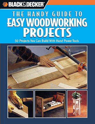 Black and Decker The Handy Guide to Easy Woodworking Projects (Black & Decker Handy Guide)