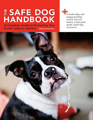 Safe Dog Handbook: A Complete Guide to Protecting Your Pooch, Indoors and Out