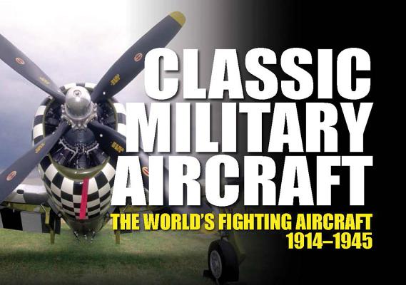 Image for Classic Military Aircraft: The World's Fighting Aircraft 1914-1945