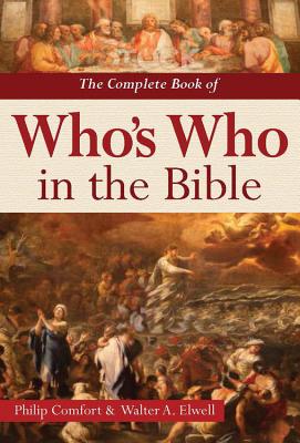 The Complete Book of Who's Who in the Bible, Philip Comfort, Walter A. Elwell The Complete Book of Who's Who in the Bible, Philip Comfort, Walter A. Elwell