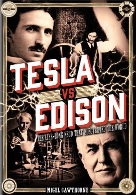 Tesla vs Edison: The Life-Long Feud that Electrified the World (Volume 15) (Oxford People, 15)