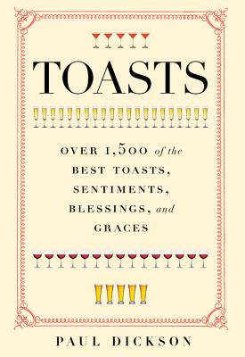 Toasts: Over 1,500 of the Best Toasts, Sentiments, Blessings, and Graces