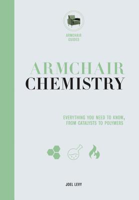 Armchair Chemistry: From Molecules to Elements: The Chemistry of Everyday Life (Armchair Series, 2)