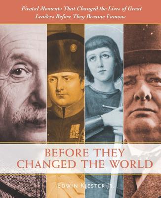 Before They Changed the World: Pivotal Moments that Shaped the Lives of Great Leaders Before They Became Famous