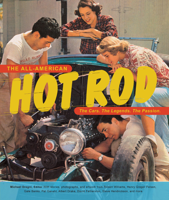 Image for The All-American Hot Rod The Cars. the Legends. the Passion. The All-American Hot Rod The Cars. the Legends. the Passion.
