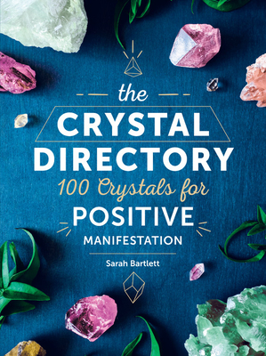 The Crystal Directory: 100 Crystals for Positive Manifestation (Volume 1) (Spiritual Directories, 1)