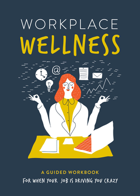 Workplace Wellness: A Guided Workbook for When Your Job is Driving You Crazy (Guided Workbooks)
