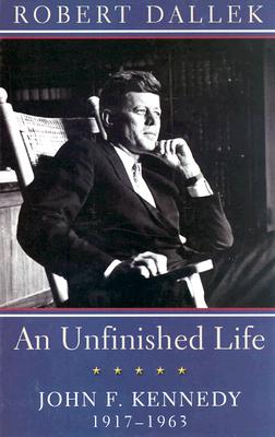 Unfinished Life: John F. Kennedy 1917-1963