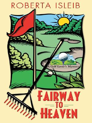 Fairway to Heaven: A Golf Lover's Mystery