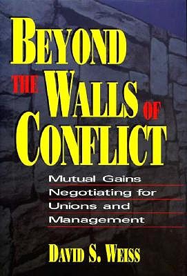 Beyond the Walls of Conflict: Mutual Gains Negotiating for Unions and Management