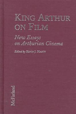 King Arthur on Film: New Essays on Arthurian Cinema