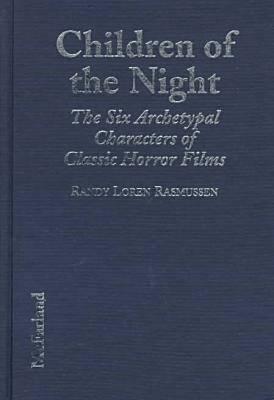 Children of the Night: The Six Archetypal Characters of Classic Horror Films
