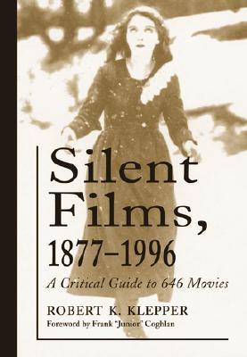 Image for Silent Films, 1877-1996: A Critical Guide to 646 Movies Silent Films, 1877-1996: A Critical Guide to 646 Movies