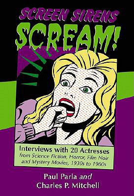 Image for Screen Sirens Scream!: Interviews With 20 Actresses from Science Fiction, Horror, Film Noir and Mystery Movies, 1930s to 1960s Screen Sirens Scream!: Interviews With 20 Actresses from Science Fiction, Horror, Film Noir and Mystery Movies, 1930s to 1960s