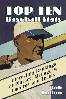 Top Ten Baseball Stats: Interesting Rankings of Players, Managers, Umpires and Teams