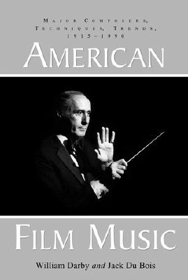 Image for American Film Music: Major Composers, Techniques, Trends, 1915-1990 (McFarland Classics)