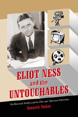 Eliot Ness and the Untouchables: The Historical Reality and the Film and Television Depictions