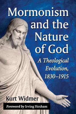 Mormonism and the Nature of God; A Theological Evolution, 1830 - 1915
