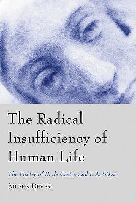 Image for The Radical Insufficiency of Human Life: The Poetry of R. De Castro and J.A. Silva